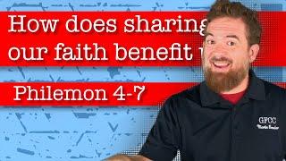 How does sharing our faith benefit us? - Philemon 4-7