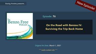 On the Road with Benzos IV: Surviving the Trip Back Home | Benzo Free Podcast: Episode 76