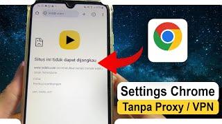 Cara Mengatur Google Chrome tanpa VPN Untuk Membuka Situs yang Diblokir dan Nonton Video Viral