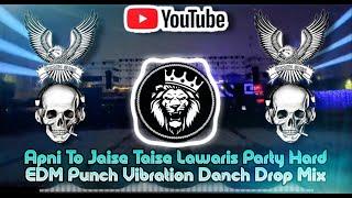 Apni To Jaise Taise  Lawaris Party Hard EDM Punch  Vibration Danch Drop Mix DJ SHIVAM SM RITIK AKHIL