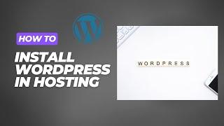 How to Start a WordPress Website | Install WordPress on Hosting