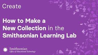 How to Make a New Collection in the Smithsonian Learning Lab