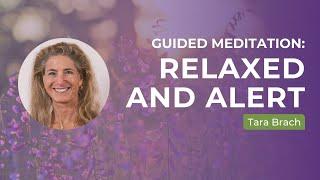Relaxed And Alert | A Guided Meditation With Tara Brach
