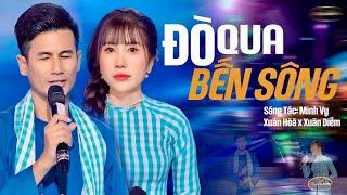 AI CŨNG CHỌN NGHE BÀI NÀY  ĐÒ QUA BẾN SÔNG || SONG CA GÂY BÃO MẠNG ĐANG HOT - XUÂN DIỄM x XUÂN HÒA