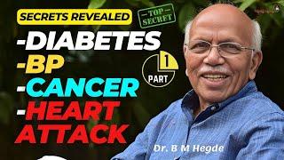 Secrets revealed: Diabetes, BP, Cancer, Heart Attack - Dr.  B M Hegde