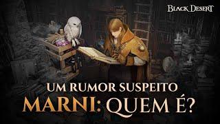 Quem é Marni? - Um Rumor Suspeito | Black Desert