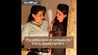 Where should i go first, physiotherapist or orthopaedic? | Phyworld