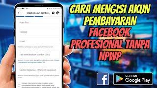 Cara Mengisi Akun Pembayaran Facebook Profesional Tanpa NPWP Terbaru