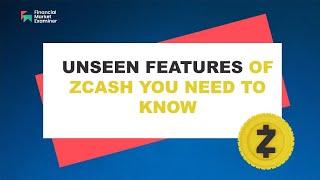 Unseen Features of ZCash You Should Know