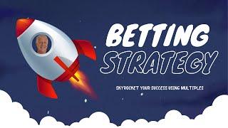 SPORTS BETTING STRATEGY - SKYROCKET YOUR SUCCESS USING MULTIPLES/PARLAYS/ACCAS