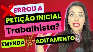 O que é Emenda / Aditamento Trabalhista : O que fazer se a minha petição inicial estiver errada?