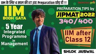 IIM Bodh Gaya after 12 Class | IPM 2022 | JIPMAT Preparation Tips by Shlok | Verbal,LR,Quant Tips