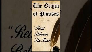The Origin of Phrases: "Read Between the Lines" #facts #history #learning