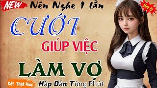 Nghe thử 5 phút đã thấy hay: " CƯỚI GIÚP VIỆC LÀM VỢ " - Kể chuyện làng quê hay nhất 2024