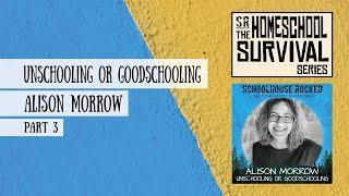 From Unschooling to Goodschooling - Alison Morrow on Simplified Homeschooling, Part 3