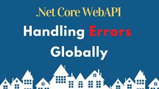 Handling Errors Globally in ASP .NET Core Web API