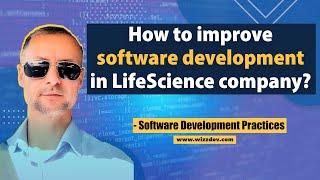  How to improve software development in LifeScience company? - Software Development Practices