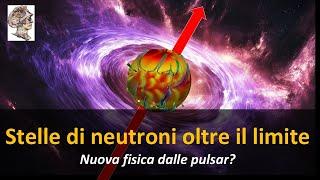 Stelle di neutroni oltre il limite!  Nuova fisica dalle pulsar?