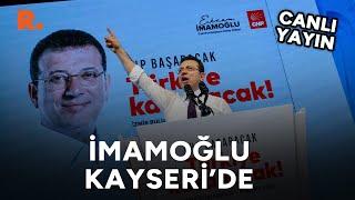 Ekrem İmamoğlu Kayseri'de: İktidar olacağız! #CANLI