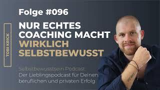 Nur echtes Coaching macht Dich WIRKLICH selbstbewusst | #096