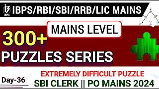 Extremely Difficult Mains Level Puzzle for SBI Clerk Mains 2024 | 300+ Puzzles Day-36.Banking #exam