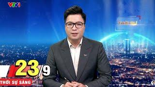 Bản tin sáng ngày 23/9 - Tin tức thời sự mới nhất hôm nay | VTV1