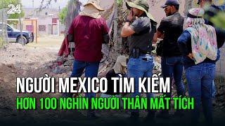 Người Mexico tìm kiếm hơn 100 nghìn người thân mất tích | VTV24