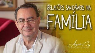 Como Manter Relações Saudáveis na Família? | Augusto Cury