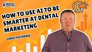 How To Use AI To Be Smarter At Dental Marketing