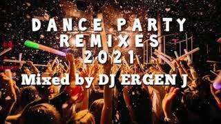 DANCE PARTY REMIXES 2021 mixed by DJ ERGEN J #pop #remixes #partymix