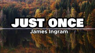 Just Once - James Ingram (Lyrics)