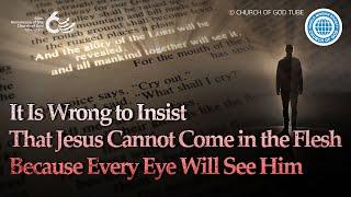 It Is Wrong to Insist That Jesus Cannot Come in the Flesh Because Every Eye Will See Him