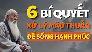 Câu Chuyện Thâm Thúy Cổ Nhân Dạy6 Cách Xử Lý Mâu Thuẫn Để Đạt Hạnh Phúc Trọn Vẹn - Bài Học Cuộc Sống