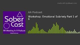 Workshop: Emotional Sobriety Part 1 of 6