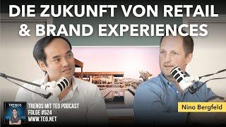 Die Zukunft von Retail & Brand Experiences mit Nino Bergfeld I Trends mit Teo Podcast #524