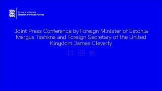 Press conference of the Foreign Minister of Estonia and Foreign Secretary of the United Kingdom