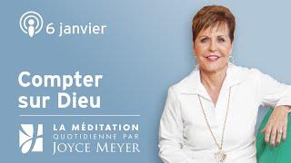 6 janvier | Compter sur Dieu – Méditation Quotidienne par Joyce Meyer