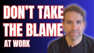 Don't take the Blame at Work