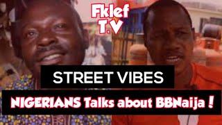 NIGERIANS REACTS TO BIG BROTHER NAIJA | STREET VIBES ON FKLEF T.V | Should #BBNaija be cancelled ??