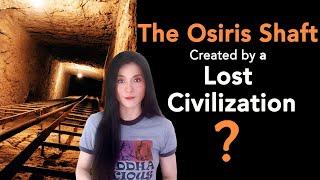 The Underground Complex: the Giza Osiris Shaft Created by a Lost Advanced Civilization?