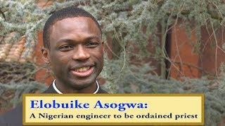 Words from Anthony Elobuike Asogwa, a Nigerian engineer to be ordained priest