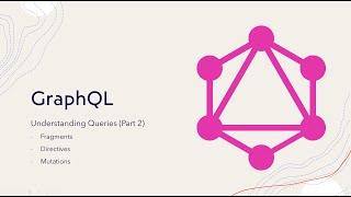 Part 3 - Understanding GraphQL Queries (Mutation/Fragments/Directives)