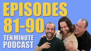 Episodes 81-90 - Ten Minute Podcast | Chris D'Elia, Bryan Callen and Will Sasso