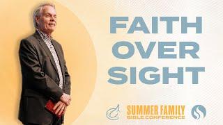 Not by Sight but by Faith - Andrew Wommack @ Summer Family 24: Session 1