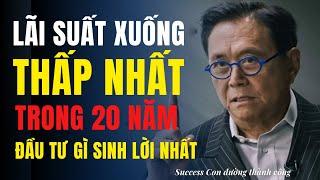 Lãi suất xuống thấp nhất trong 20 năm -  Đầu tư gì sinh lời nhất?