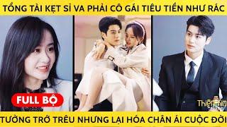 Tổng Tài Kẹt Sỉ Va Phải Cô Gái Tiêu Tiền Như Rác, Tưởng Trớ Trêu Nhưng Lại Hóa Chân Ái Cuộc Đời