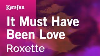 It Must Have Been Love - Roxette | Karaoke Version | KaraFun