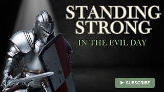 Standing Strong in the Evil Day