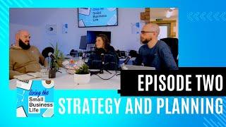 How To Create A Strategy And Plan For Your Small Business - Living The Small Business Life - Ep 2