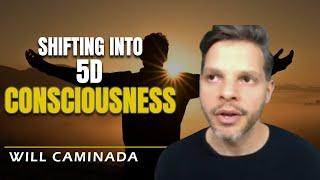 Shifting Into 5D Consciousness | Will Caminada